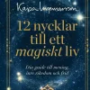 12 nycklar till ett magiskt liv : din guide till mening, inre rikedom och frid