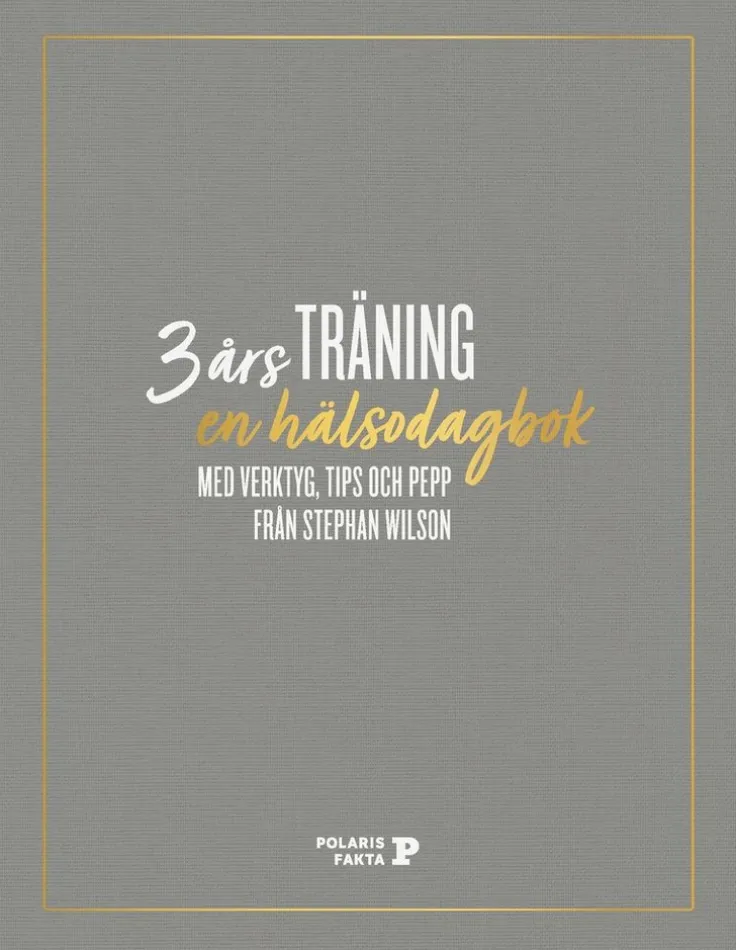 3 års träning : en hälsodagbok med verktyg, tips och pepp från Stephan Wilson