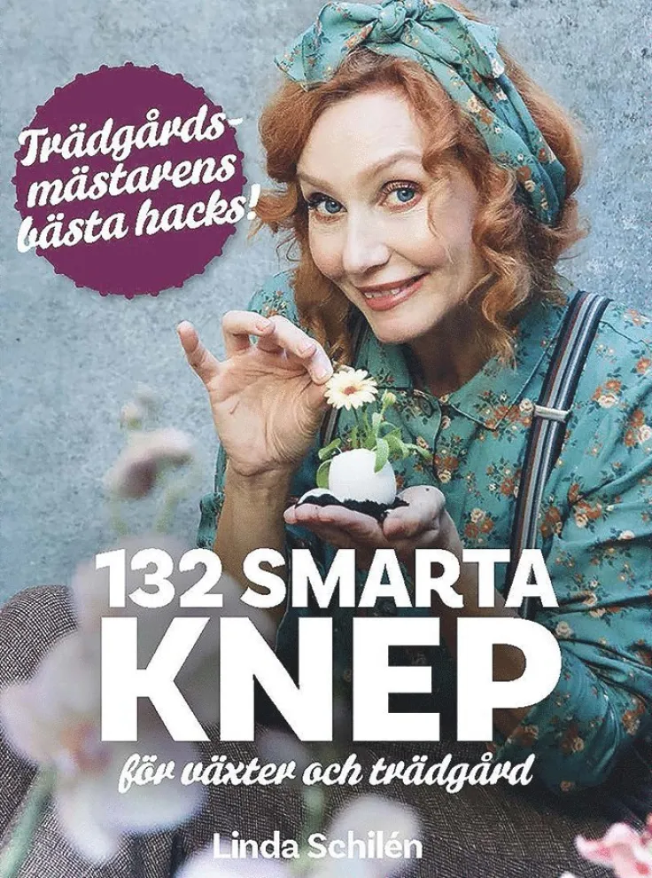 132 smarta knep för växter och trädgård : trädgårdsmästarens bästa hacks