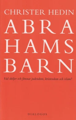 Abrahams barn : vad skiljer och förenar judendom, kristendom och islam?