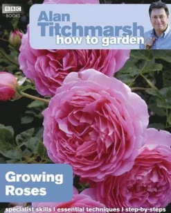Alan Titchmarsh How to Garden: Growing Roses