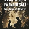 Aldrig mer på något sätt : från Uppsala till fronten