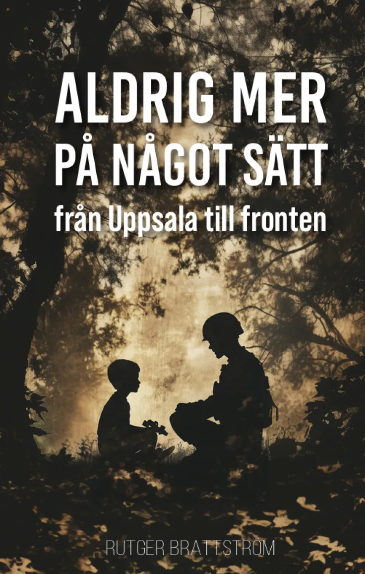 Aldrig mer på något sätt : från Uppsala till fronten