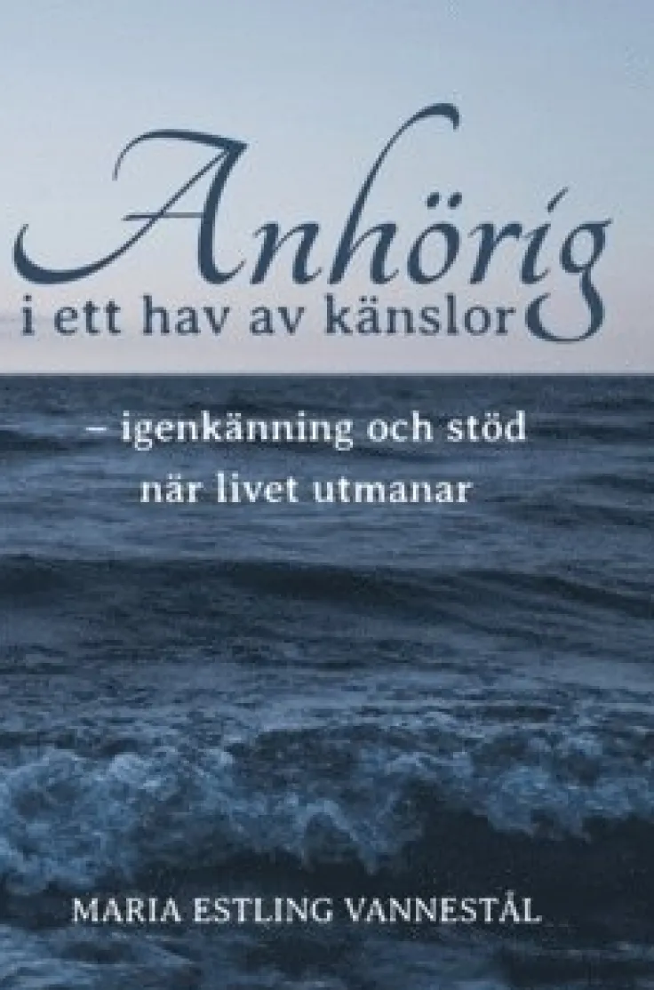Anhörig i ett hav av känslor : igenkänning och stöd när livet utmanar