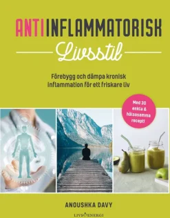 Antiinflammatorisk livsstil : förebygg och dämpa kronisk inflammation för ett friskare liv