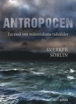 Antropocen : en essä om människans tidsålder