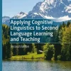 Applying Cognitive Linguistics to Second Language Learning and Teaching