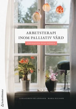 Arbetsterapi inom palliativ vård : vardagen och döden