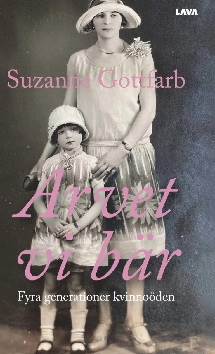 Arvet vi bär : fyra generationer kvinnoöden