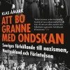 Att bo granne med ondskan : Sveriges förhållande till nazismen, Nazityskland och Förintelsen
