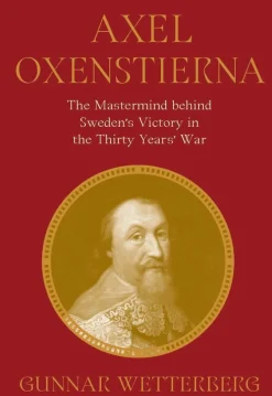 Axel Oxenstierna: The MasterMind Behind Sweden's Victory in the Thirty Years' War