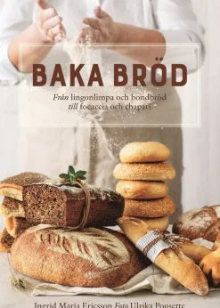 Baka bröd : från lingonlimpa och bondbröd till focaccia och chapati