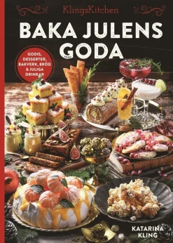 Baka julens goda : godis, desserter, bakverk, bröd & juliga drinkar