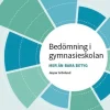 Bedömning i gymnasieskolan : mer än bara betyg