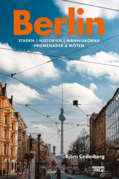 Berlin : staden, historien, människorna, promenader & möten