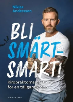 Bli smärtsmart : kiropraktorns bästa råd för en tåligare kropp