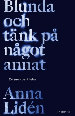 Blunda och tänk på något annat : en sann berättelse
