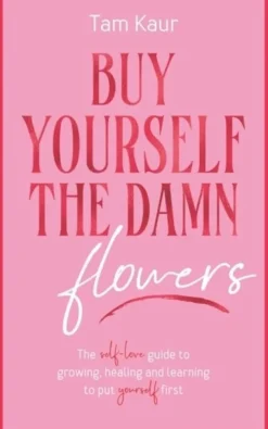Buy Yourself the Damn Flowers