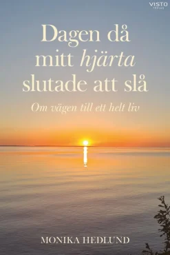 Dagen då mitt hjärta slutade att slå : om vägen till ett helt liv