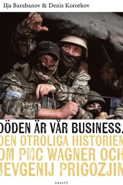 Döden är vår business : den otroliga historien om PMC Wagner och Jevgenij Prigozjin
