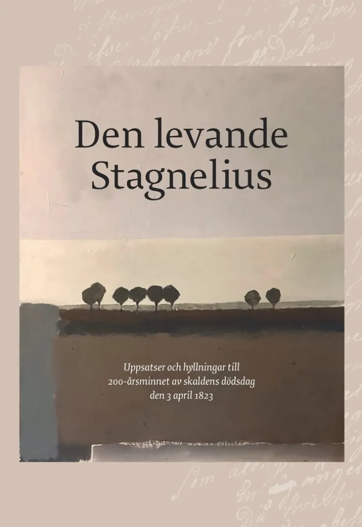 Den levande Stagnelius : uppsatser och hyllningar till 200-årsminnet av skaldens dödsdag den 3 april 1823
