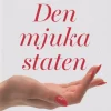 Den mjuka staten : feminiseringen av samhället och dess konsekvenser