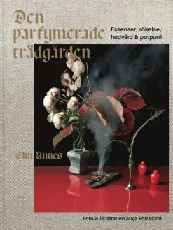 Den parfymerade trädgården : essenser, rökelse, hudvård & potpurri