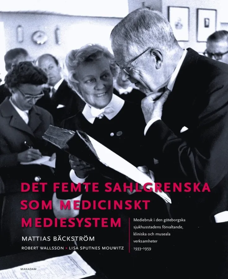 Det femte Sahlgrenska som medicinskt mediesystem : mediebruk i den göteborgska sjukhusstadens förvaltande, kliniska och museala verksamheter 1933-1959