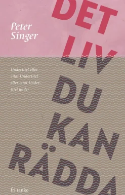 Det liv du kan rädda : hur du bidrar till att stoppa världens fattigdom