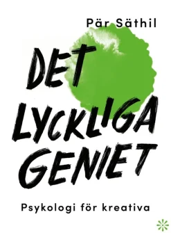 Det lyckliga geniet : psykologi för kreativa