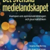 Det svenska medielandskapet : Kampen om opinionsbildningen och journalistiken