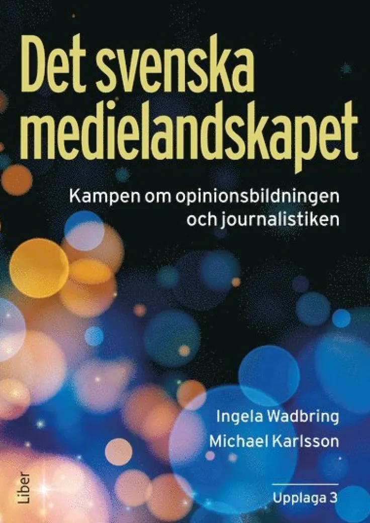 Det svenska medielandskapet : Kampen om opinionsbildningen och journalistiken