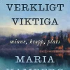 Det verkligt viktiga : minne, kropp, plats