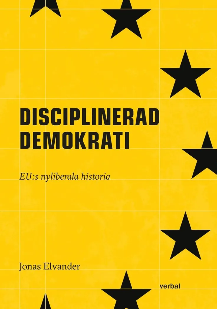 Disciplinerad demokrati : EUs nyliberala historia
