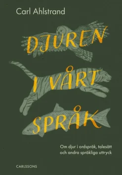 Djuren i vårt språk : om djur i ordspråk, talesätt och andra språkliga uttryck