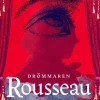 Drömmaren Rousseau : eller om frihet, fantasi och den omöjliga konsten att leva i ett samhälle