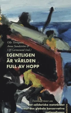 Egentligen är världen full av hopp : trettiosex röster om motståndet mot den globala konservativa nationalismen