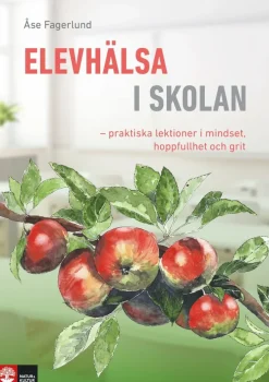 Elevhälsa i skolan : praktiska lektioner i mindset, hoppfullhet och grit