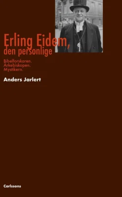 Erling Eidem, den personlige : bibelforskare, ärkebiskop, mystiker