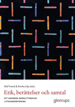Etik, berättelser och samtal : att använda skönlitteratur i etikundervisning