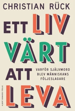 Ett liv värt att leva : varför självmord blev människans följeslagare
