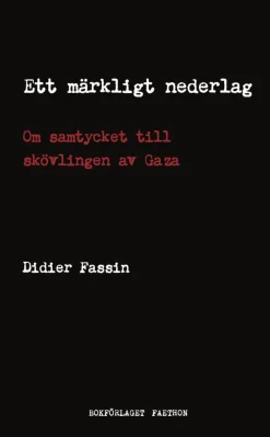 Ett märkligt nederlag : om samtycket till skövlingen av Gaza