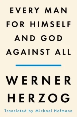 Every Man for Himself and God Against All: A Memoir