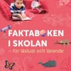 Faktaboken i skolan : - för läslust och lärande