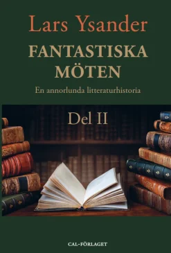 Fantastiska möten : en annorlunda litteraturhistoria. Del II