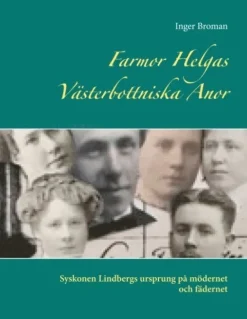 Farmor Helgas Västerbottniska anor : syskonen Lindbergs ursprung på mödernet och fädernet