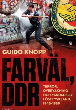 Farväl, DDR : terror, övervakning och vardagsliv i Östtyskland, 1945-1989