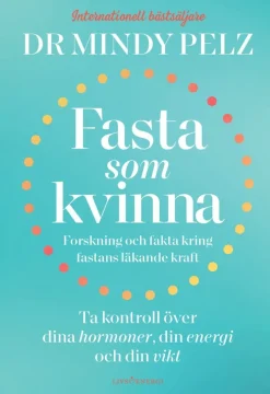 Fasta som kvinna : forskning och fakta kring fastans läkande kraft