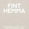 Fint hemma : din enkla guide till ett rent och inrett hem