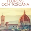 Florens och Toscana : inspirera, planera, upptäck, upplev